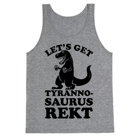 Let's Get Tyrannosaurus Rekt Tank Top