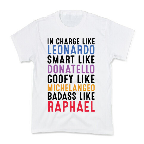 In Charge Like Leonardo Smart Like Donatello Goofy Like Michelangelo Badass Like Raphael Kids T-Shirt
