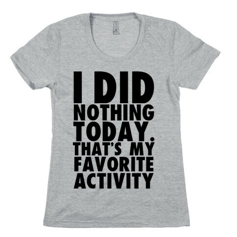 I Did Nothing Today Womens T-Shirt