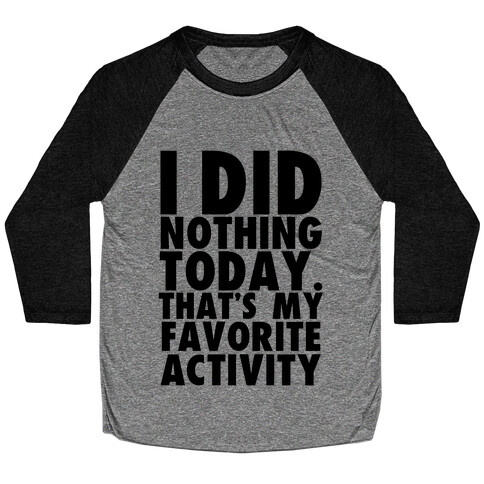 I Did Nothing Today Baseball Tee