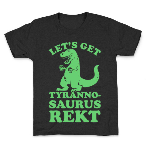 Let's Get Tyrannosaurus Rekt Kids T-Shirt