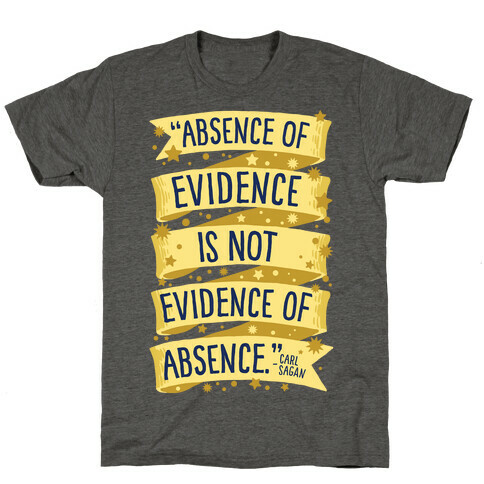 Absence Of Evidence Is Not Evidence Of Absence T-Shirt