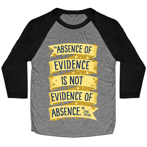 Absence Of Evidence Is Not Evidence Of Absence Baseball Tee