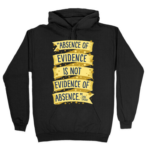 Absence Of Evidence Is Not Evidence Of Absence Hooded Sweatshirt