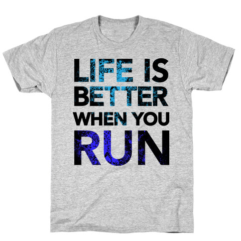 Life Is Better When You Run T-Shirt