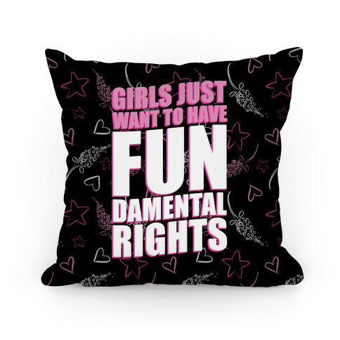 Girls Just Want To Have FUN-Damental RIghts Pillow