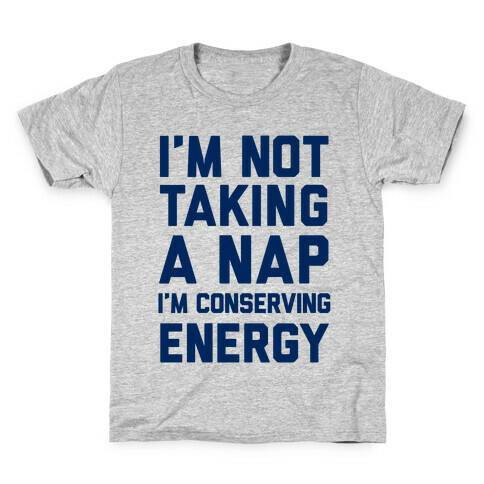 I'm Not Taking A Nap I'm Conserving Energy Kids T-Shirt