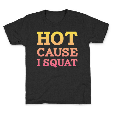 Hot Cause I Squat Kids T-Shirt