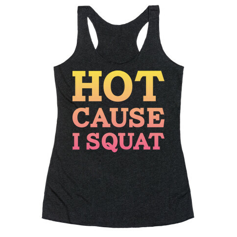 Hot Cause I Squat Racerback Tank Top