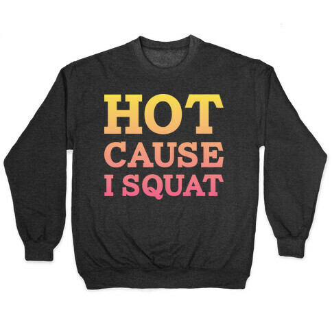 Hot Cause I Squat Pullover