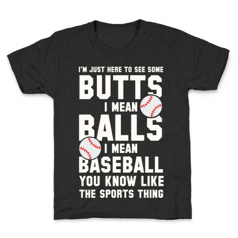 I'm Just Here To See Some Butts, I Mean Balls, I Mean Baseball Kids T-Shirt