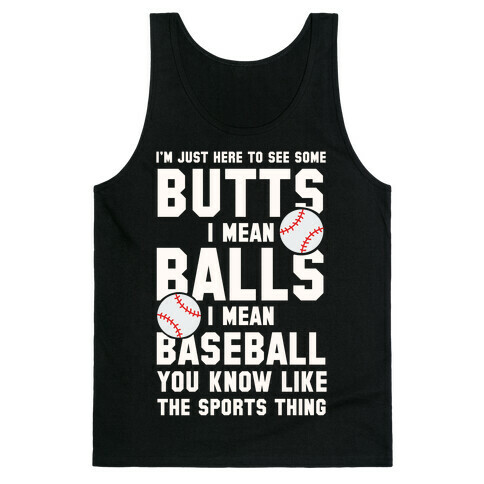 I'm Just Here To See Some Butts, I Mean Balls, I Mean Baseball Tank Top