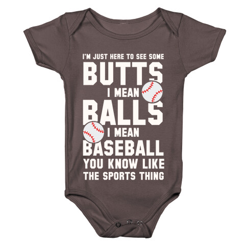 I'm Just Here To See Some Butts, I Mean Balls, I Mean Baseball Baby One-Piece