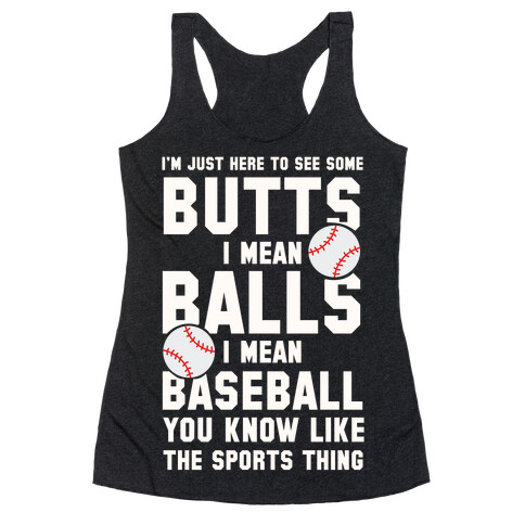 I'm Just Here To See Some Butts, I Mean Balls, I Mean Baseball Racerback Tank Top
