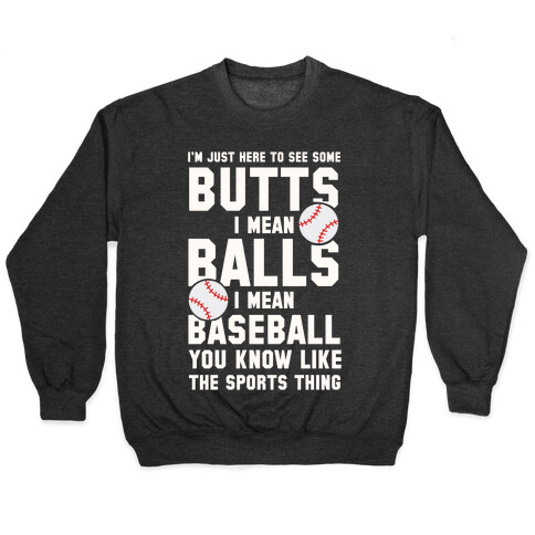 I'm Just Here To See Some Butts, I Mean Balls, I Mean Baseball Pullover