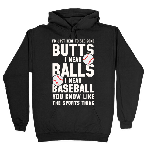 I'm Just Here To See Some Butts, I Mean Balls, I Mean Baseball Hooded Sweatshirt