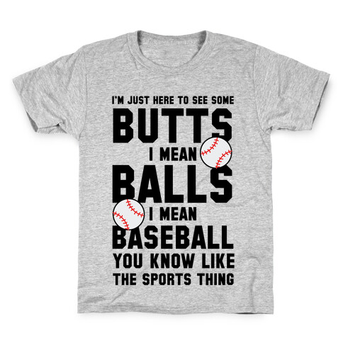 i'm Just Here To See Some Butts, I Mean Balls, I Mean Baseball Kids T-Shirt