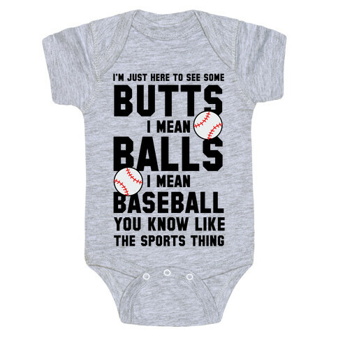 i'm Just Here To See Some Butts, I Mean Balls, I Mean Baseball Baby One-Piece