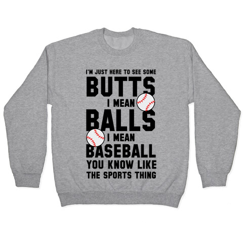 i'm Just Here To See Some Butts, I Mean Balls, I Mean Baseball Pullover