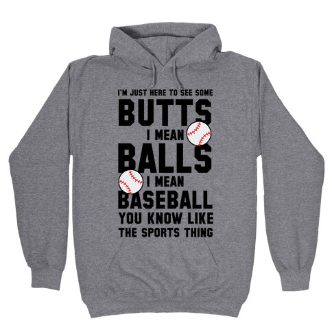 i'm Just Here To See Some Butts, I Mean Balls, I Mean Baseball Hooded Sweatshirt