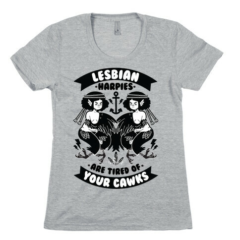 Lesbian Harpies are Tired of Your Cawks Womens T-Shirt