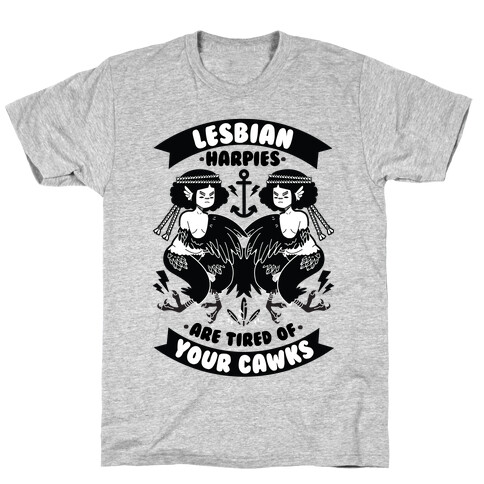 Lesbian Harpies are Tired of Your Cawks T-Shirt