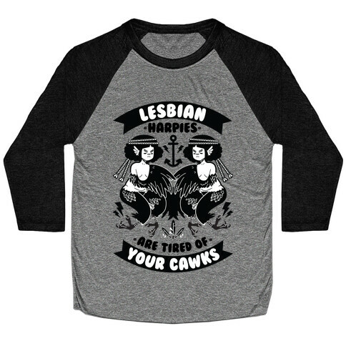 Lesbian Harpies are Tired of Your Cawks Baseball Tee