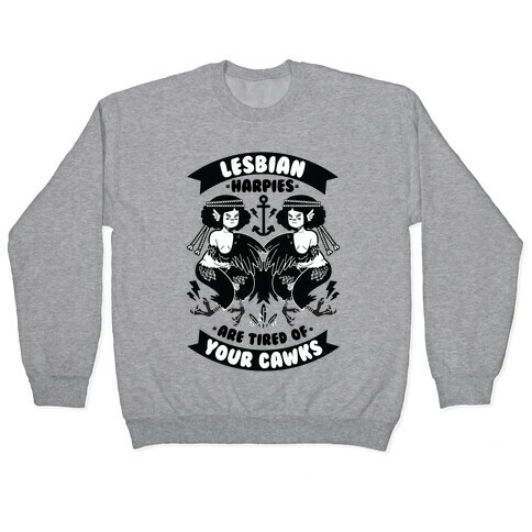 Lesbian Harpies are Tired of Your Cawks Pullover