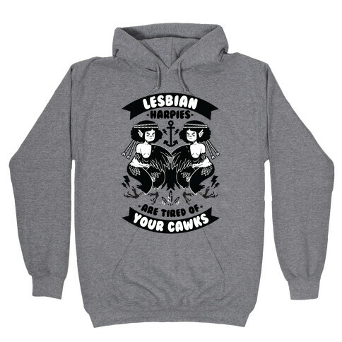 Lesbian Harpies are Tired of Your Cawks Hooded Sweatshirt