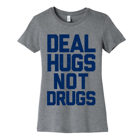 Deal Hugs Not Drugs Womens T-Shirt