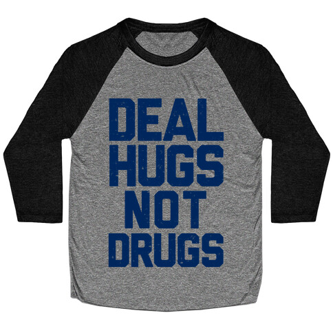 Deal Hugs Not Drugs Baseball Tee