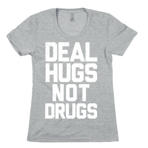Deal Hugs Not Drugs Womens T-Shirt