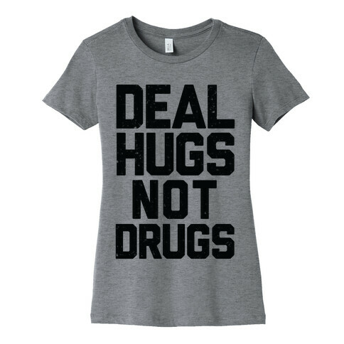Deal Hugs Not Drugs Womens T-Shirt