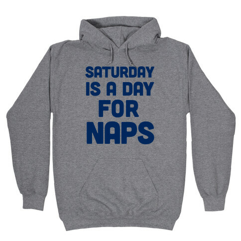 Saturday Is A Day For Naps Hooded Sweatshirt