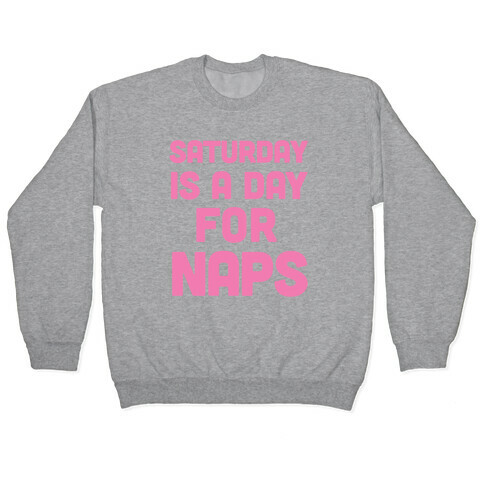 Saturday Is A Day For Naps Pullover