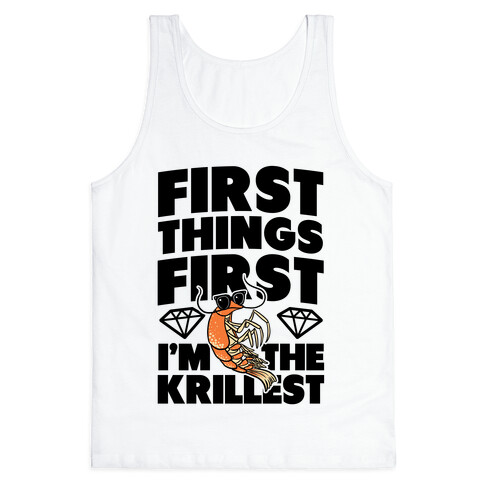 First Things First, I'm the Krillest Tank Top