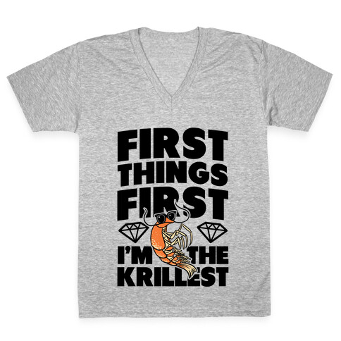 First Things First, I'm the Krillest V-Neck Tee Shirt