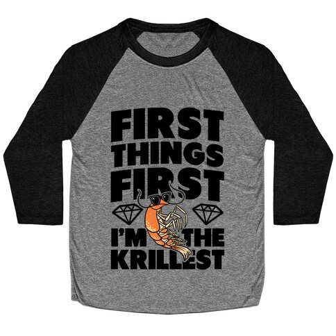 First Things First, I'm the Krillest Baseball Tee