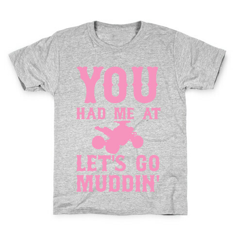 You Had Me At Let's Go Muddin' Kids T-Shirt
