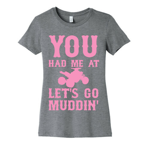 You Had Me At Let's Go Muddin' Womens T-Shirt