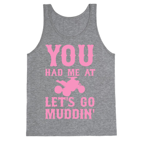 You Had Me At Let's Go Muddin' Tank Top