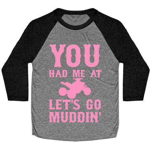 You Had Me At Let's Go Muddin' Baseball Tee