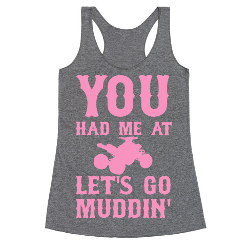 You Had Me At Let's Go Muddin' Racerback Tank Top