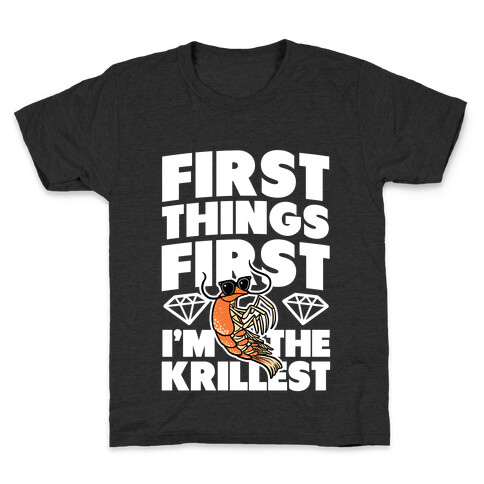 First Things First, I'm the Krillest Kids T-Shirt