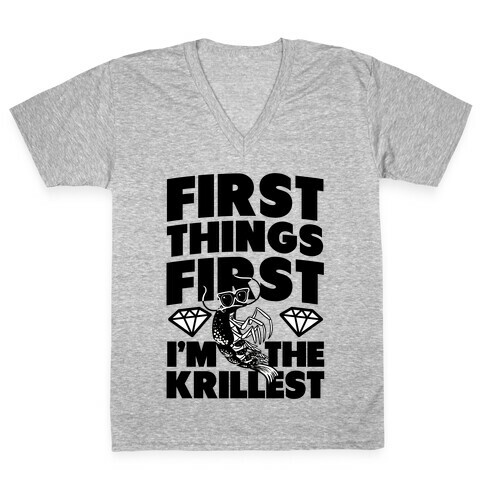 First Things First, I'm the Krillest V-Neck Tee Shirt