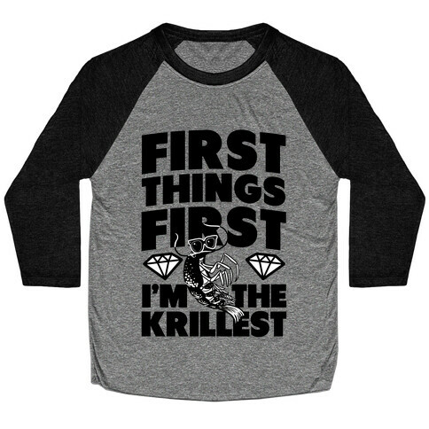 First Things First, I'm the Krillest Baseball Tee