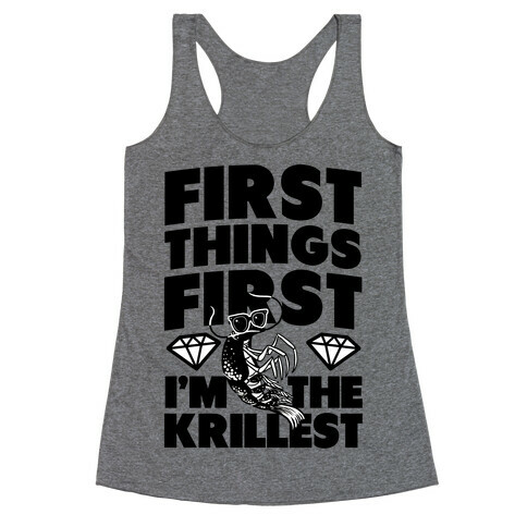 First Things First, I'm the Krillest Racerback Tank Top