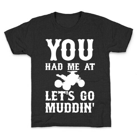 You Had Me At Let's Go Muddin' Kids T-Shirt