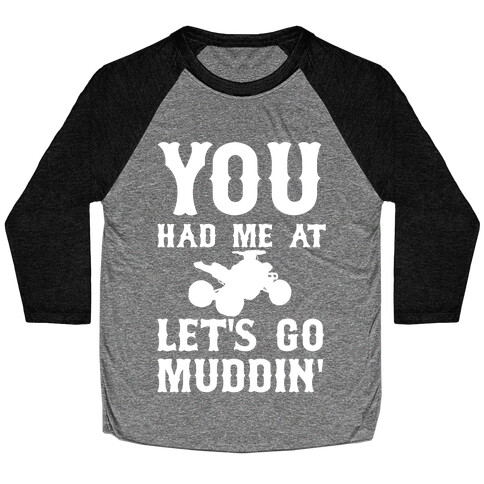 You Had Me At Let's Go Muddin' Baseball Tee