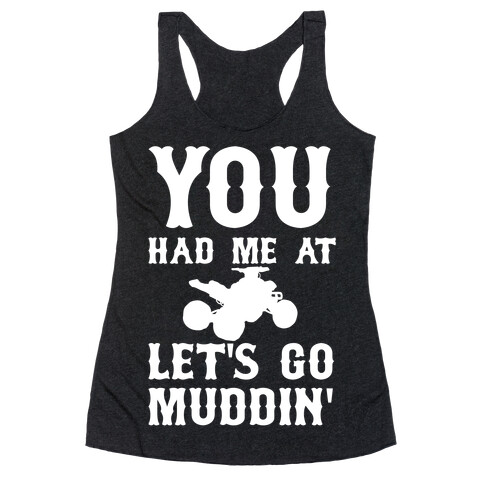 You Had Me At Let's Go Muddin' Racerback Tank Top